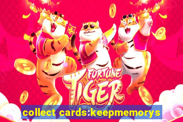 collect cards:keepmemorys